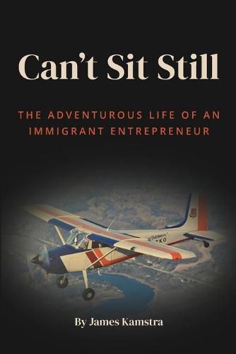 Cover image for Can't Sit Still: The Adventurous Life of an Immigrant Entrepreneur
