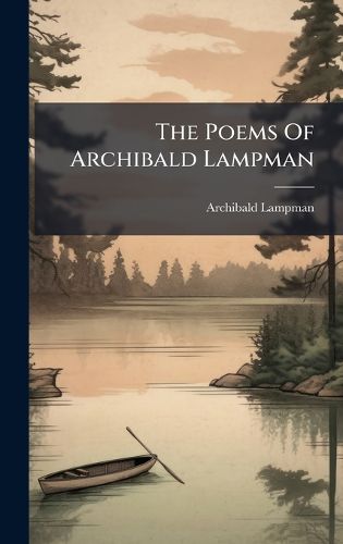 Cover image for The Poems Of Archibald Lampman
