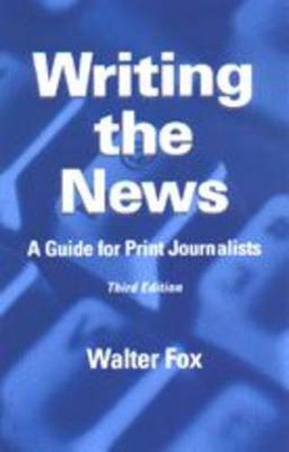 Cover image for Writing the News: A Guide for Print Journalists