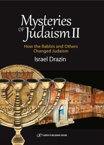 Cover image for Mysteries of Judaism II: How the Rabbis & Others Changed Judaism