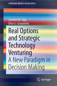 Cover image for Real Options and Strategic Technology Venturing: A New Paradigm in Decision Making