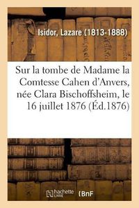 Cover image for Paroles Prononcees Sur La Tombe de Madame La Comtesse Cahen d'Anvers