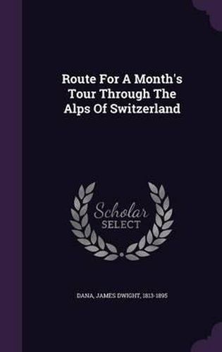 Cover image for Route for a Month's Tour Through the Alps of Switzerland