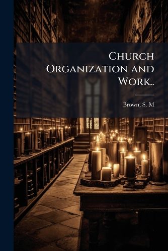 Cover image for Church Organization and Work..