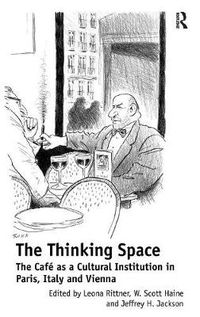 Cover image for The Thinking Space: The Cafe as a Cultural Institution in Paris, Italy and Vienna