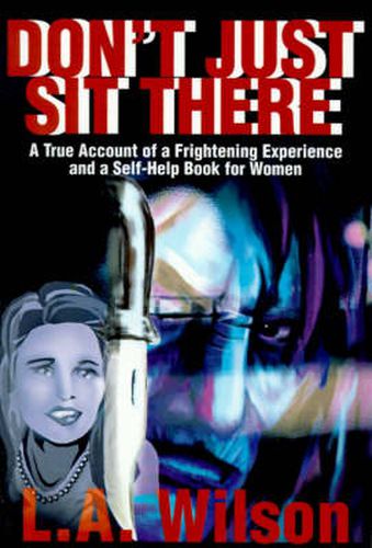 Cover image for Don't Just Sit There: A True Account of a Frightening Experience and a Self-Help Book for Women