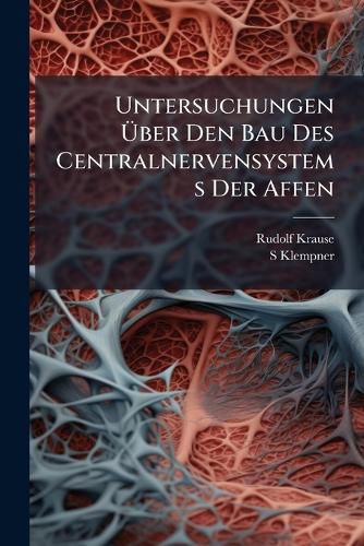 Cover image for Untersuchungen Uber Den Bau Des Centralnervensystems Der Affen: Das Hinter Und Mittelhirn Vom Orang Utan