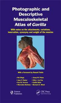 Cover image for Photographic and Descriptive Musculoskeletal Atlas of Gorilla: With Notes on the Attachments, Variations, Innervation, Synonymy and Weight of the Muscles