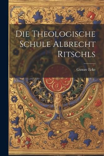 Cover image for Die theologische Schule Albrecht Ritschls