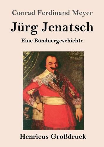 Jurg Jenatsch (Grossdruck): Eine Bundnergeschichte