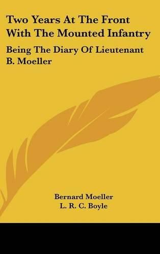 Cover image for Two Years at the Front with the Mounted Infantry: Being the Diary of Lieutenant B. Moeller