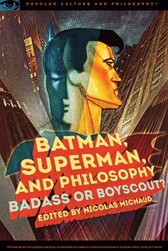 Cover image for Batman, Superman, and Philosophy: Badass or Boyscout?