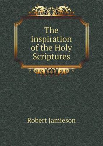 The inspiration of the Holy Scriptures