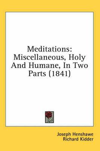 Cover image for Meditations: Miscellaneous, Holy and Humane, in Two Parts (1841)