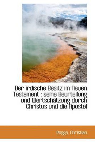 Cover image for Der Irdische Besitz Im Neuen Testament: Seine Beurteilung Und Wertschatzung Durch Christus Und Die