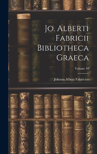 Cover image for Jo. Alberti Fabricii Bibliotheca Graeca; Volume 10