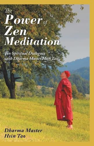 Cover image for The Power of Zen Meditation: Ten Spiritual Dialogues with Dharma Master Hsin Tao
