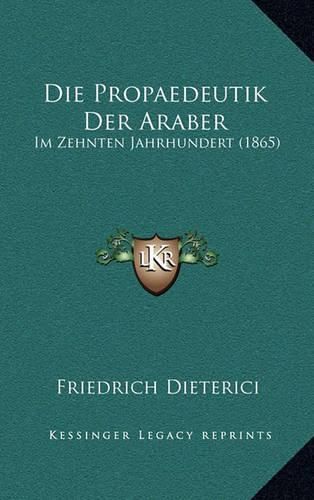 Die Propaedeutik Der Araber: Im Zehnten Jahrhundert (1865)