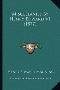 Cover image for Miscellanies by Henry Edward V1 (1877) Miscellanies by Henry Edward V1 (1877)