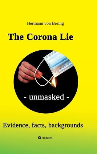 Cover image for The Corona Lie - unmasked: Evidence, facts, backgrounds