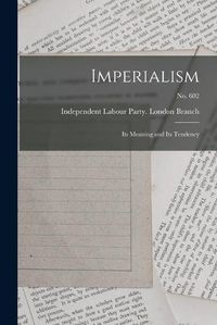 Cover image for Imperialism: Its Meaning and Its Tendency; no. 602