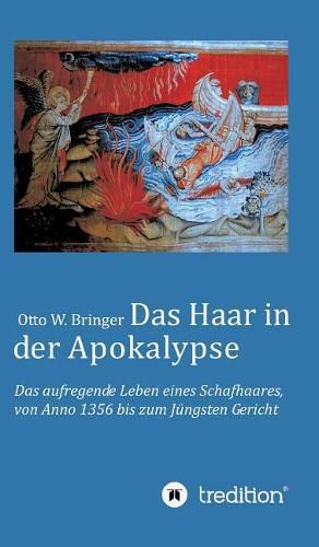 Cover image for Das Haar in der Apokalypse: Das aufregende Leben eines Schafhaares von Anno 1356 bis zum Jungsten Gericht.