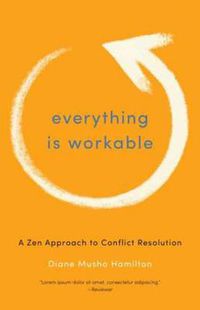 Cover image for Everything Is Workable: A Zen Approach to Conflict Resolution