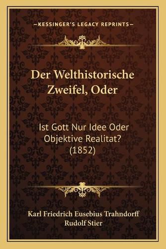 Der Welthistorische Zweifel, Oder: Ist Gott Nur Idee Oder Objektive Realitat? (1852)