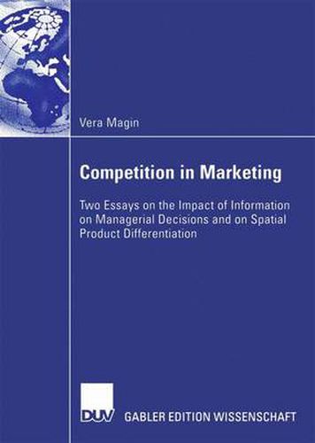 Competition in Marketing: Two Essays on the Impact of Information on Managerial Decisions and on Spatial Product Differentiation