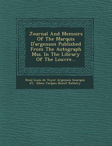 Journal and Memoirs of the Marquis D'Argenson Published from the Autograph Mss. in the Library of the Louvre...