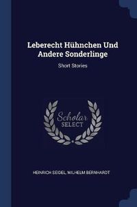 Cover image for Leberecht Hï¿½hnchen Und Andere Sonderlinge: Short Stories