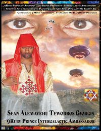 Cover image for 9ruby Prince President Intergalactic Ambassador 9spiritual Soul of Sean Alemayehu Tewodros Giorgis Da 9mind Architect from the 7th Planet Franacia Abyssinia Galaxy Elyown El