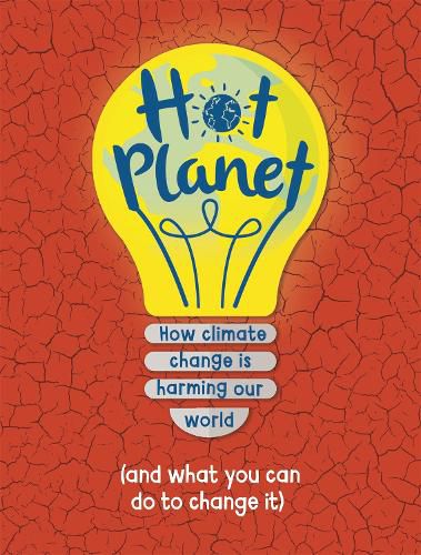 Hot Planet: How climate change is harming Earth (and what you can do to help)