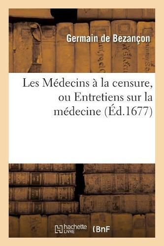 Cover image for Les Medecins A La Censure, Ou Entretiens Sur La Medecine