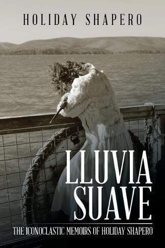 Cover image for Lluvia Suave: The Iconoclastic Memoirs of Holiday Shapero Book Three