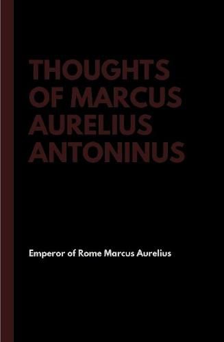 Thoughts of Marcus Aurelius Antoninus