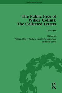 Cover image for The Public Face of Wilkie Collins Vol 3: The Collected Letters