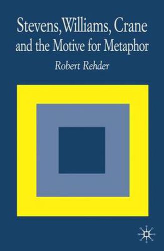 Stevens, Williams, Crane and the Motive for Metaphor