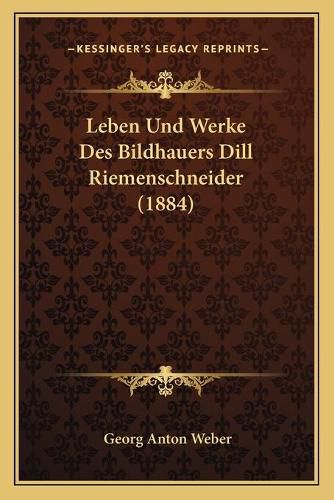 Leben Und Werke Des Bildhauers Dill Riemenschneider (1884)