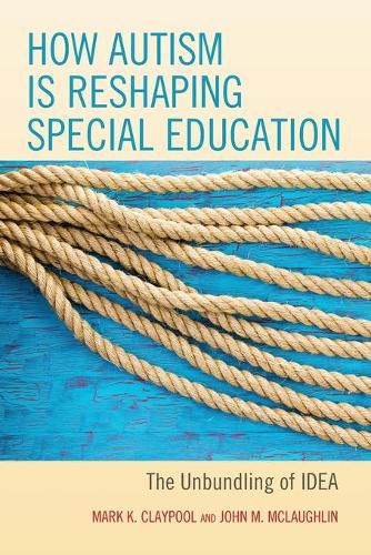 Cover image for How Autism is Reshaping Special Education: The Unbundling of IDEA