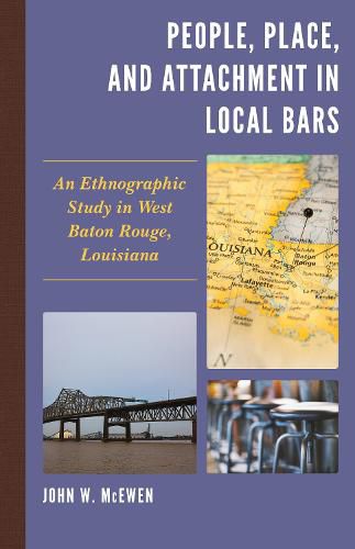 Cover image for People, Place, and Attachment in Local Bars: An Ethnographic Study in West Baton Rouge, Louisiana