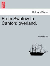 Cover image for From Swatow to Canton: Overland.