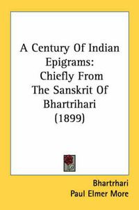 Cover image for A Century of Indian Epigrams: Chiefly from the Sanskrit of Bhartrihari (1899)