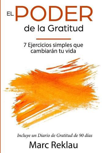 Cover image for El Poder de la Gratitud: 7 Ejercicios Simples que van a cambiar tu vida a mejor - incluye un diario de gratitud de 90 dias