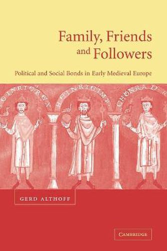 Cover image for Family, Friends and Followers: Political and Social Bonds in Early Medieval Europe