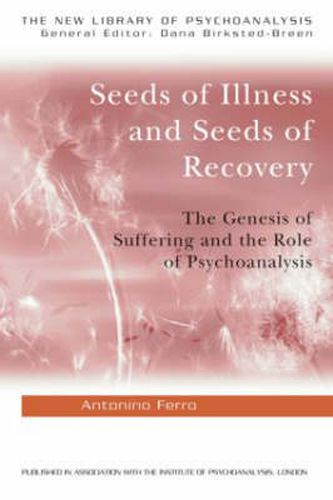 Cover image for Seeds of Illness, Seeds of Recovery: The Genesis of Suffering and the Role of Psychoanalysis