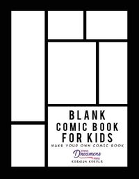 Cover image for Blank Comic Book for Kids: Draw Your Own Comic Book, Make Your Own Comic Book, Sketch Book for Kids