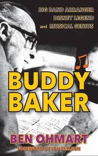 Cover image for Buddy Baker: Big Band Arranger, Disney Legend & Musical Genius (Hardback)