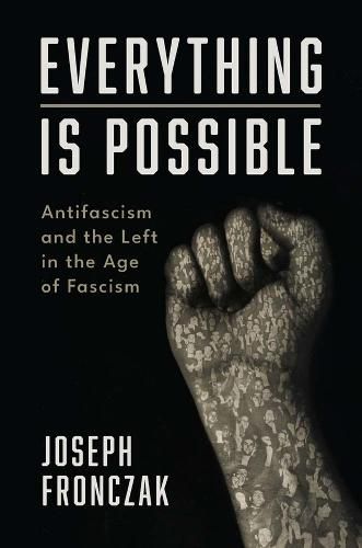 Cover image for Everything Is Possible: Antifascism and the Left in the Age of Fascism