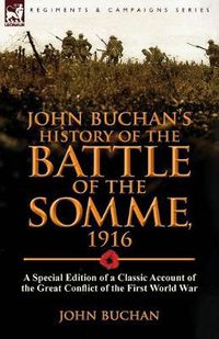 Cover image for John Buchan's History of the Battle of the Somme, 1916: a Special Edition of a Classic Account of the Great Conflict of the First World War